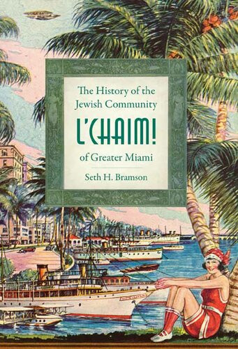 Lchaim The History Of The Jewish Community Of Greater Miami Seth H Bramson