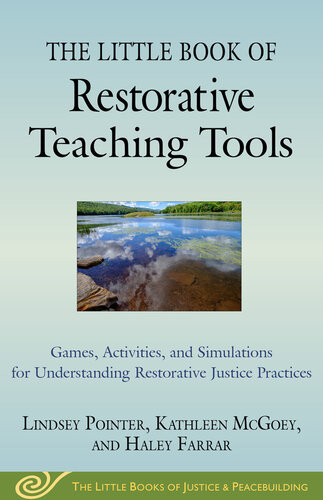 The Little Book Of Restorative Teaching Tools Games Activities And Simulations For Understanding Restorative Justice Practices Lindsey Pointer Kathleen Mcgoey Haley Farrar