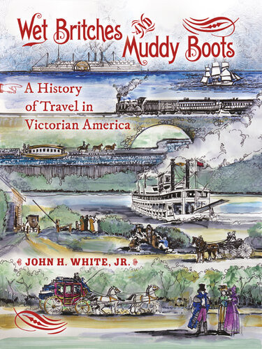 Wet Britches And Muddy Boots A History Of Travel In Victorian America John H White