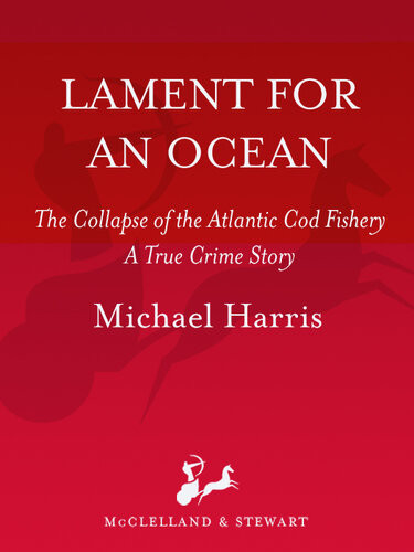 Lament For An Ocean The Collapse Of The Atlantic Cod Fishery Michael Harris
