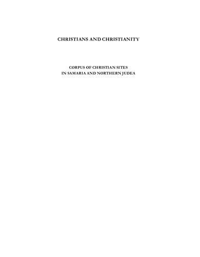Christians And Christianity Vol I Corpus Of Christian Sites In Samaria And Northern Judea Ayelet Hashahar Malka