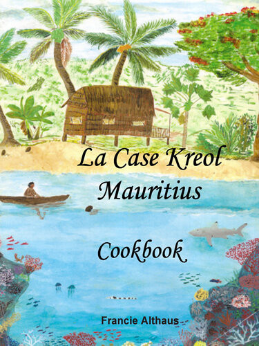 La Case Kreol Mauritius Cookbook Francie Althaus