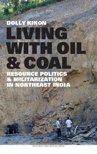 Living With Oil And Coalresource Politics And Militarization In Northeast India Dolly Kikon
