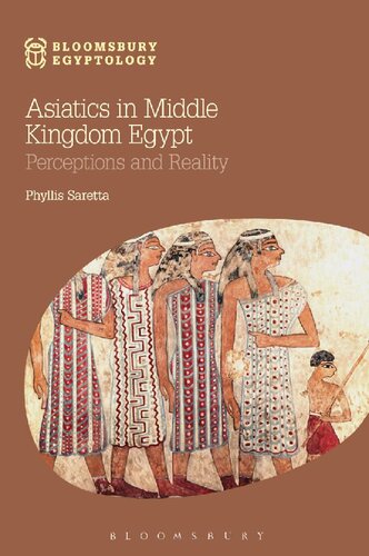 Asiatics In Middle Kingdom Egypt Perceptions And Reality Phyllis Saretta