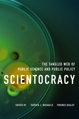 Scientocracy The Tangled Web Of Public Science And Public Policy Patrick J Michaels Terence Kealey