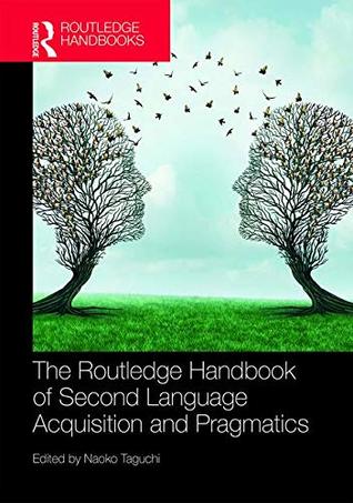 The Routledge Handbook Of Second Language Acquisition And Pragmatics First Edition Naoko Taguchi
