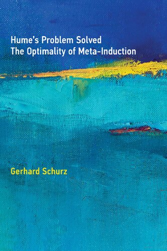 Humes Problem Solved The Optimality Of Metainduction The Mit Press Gerhard Schurz