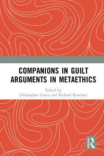 Companions In Guilt Arguments In Metaethics 1st Edition Christopher Cowie Editor