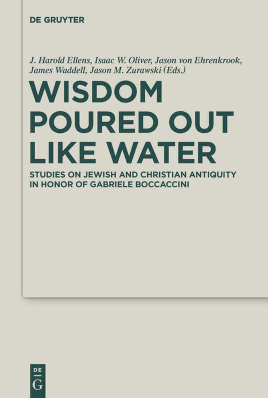 Wisdom Poured Out Like Water Studies On Jewish And Christian Antiquity In Honor Of Gabriele Boccaccini J Harold Ellens