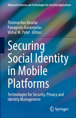 Securing Social Identity In Mobile Platforms Technologies For Security Privacy And Identity Management Thirimachos Bourlai Panagiotis Karampelas Vishal M Patel