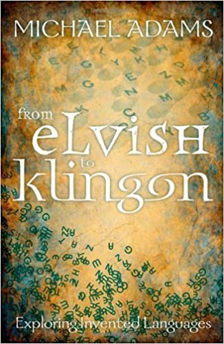 From Elvish To Klingon Exploring Invented Languages Michael Adams Ed