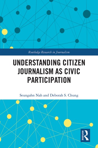 Understanding Citizen Journalism As Civic Participation 1st Edition Seungahn Nah