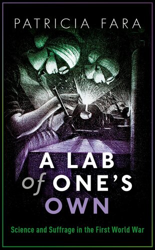 A Lab Of Ones Own Science And Suffrage In The First World War Patricia Fara