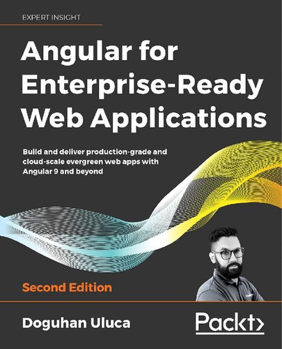 Angular 8 For Enterpriseready Web Applications Build And Deliver Productiongrade And Evergreen Angular Apps At Cloudscale 2nd Edition Doguhan Uluca