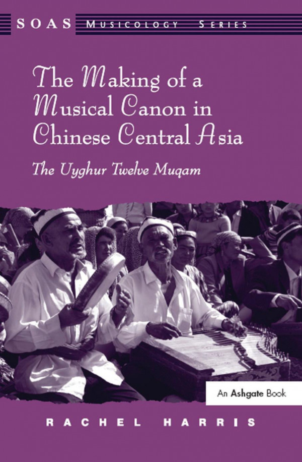 The Making Of A Musical Canon In Chinese Central Asia Rachel Harris