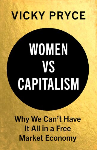Women Vs Capitalism Why We Cant Have It All In A Free Market Economy Vicky Pryce