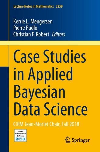 Case Studies In Applied Bayesian Data Science Cirm Jeanmorlet Chair Fall 2018 1st Edition Kerrie L Mengersen Editor