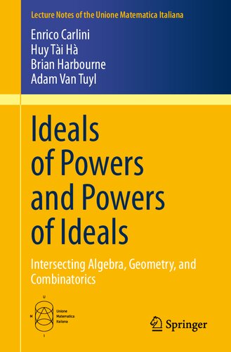 Ideals Of Powers And Powers Of Ideals Intersecting Algebra Geometry And Combinatorics 1st Edition Enrico Carlini