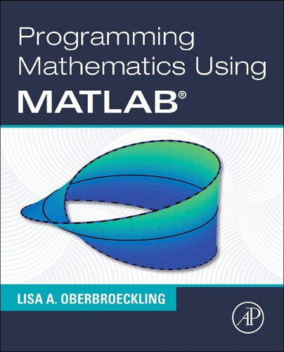 Programming Mathematics Using Matlab 1st Edition Lisa A Oberbroeckling