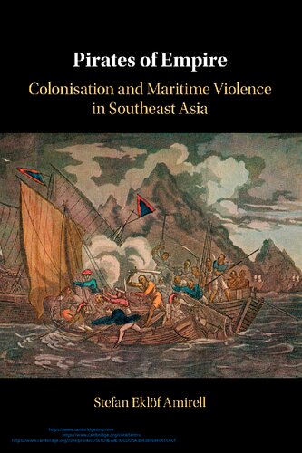 Pirates Of Empire Colonisation And Maritime Violence In Southeast Asia Stefan Eklöf Amirell