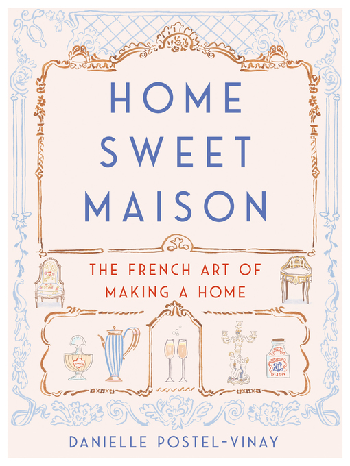 Home Sweet Maison The French Art Of Making A Home Danielle Postelvinay