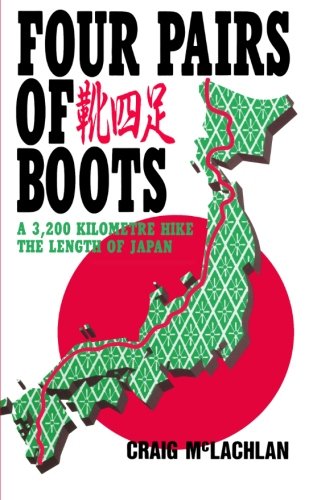 Four Pairs Of Boots A 3200 Kilometre Hike The Length Of Japan Craig Mclachlan Mclachlan