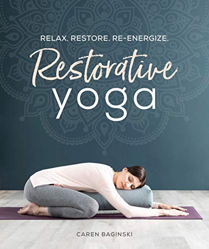 Restorative Yoga Relax Restore Reenergize 1st Edition Caren Baginski