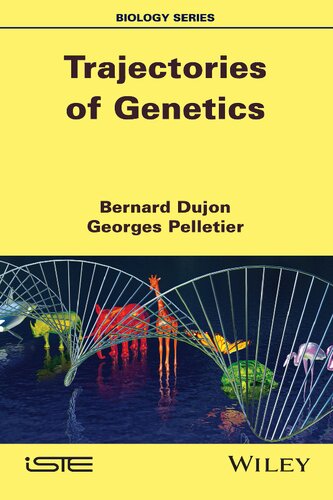 Trajectories Of Genetics 1st Edition Bernard Dujon Editor Georges Pelletier Editor
