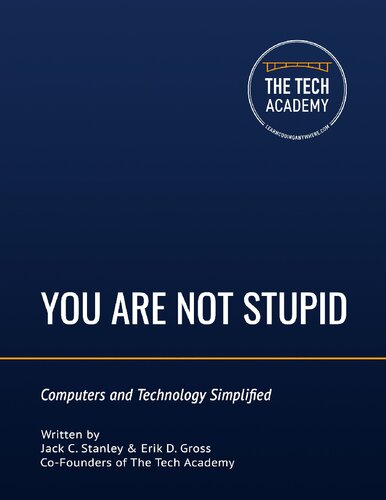 You Are Not Stupid Computers And Technology Simplified 1st Edition Jack C Stanley