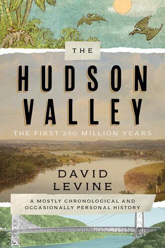 The Hudson Valley The First 250 Million Years A Mostly Chronological And Occasionally Personal History David Levine