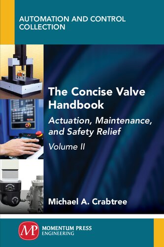 The Concise Valve Handbook Volume Ii Actuation Maintenance And Safety Relief 1st Edition Michael A Crabtree