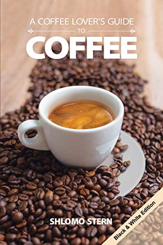 A Coffee Lovers Guide To Coffee Bw Edition Shlomo Stern