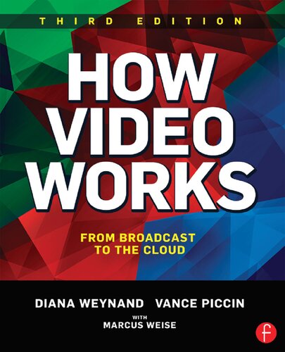 How Video Works From Broadcast To The Cloud 3rd Edition Diana Weynand