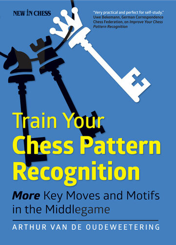 Train Your Chess Pattern Recognition More Key Moves Motives In The Middlegame 2 International Master Arthur Van De Oudeweetering