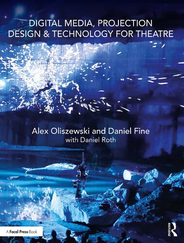 Digital Media Projection Design Technology For Theatre First Published 2018 Alex Oliszewski Projektant Mediw Cyfrowych Daniel Roth Daniel Fine