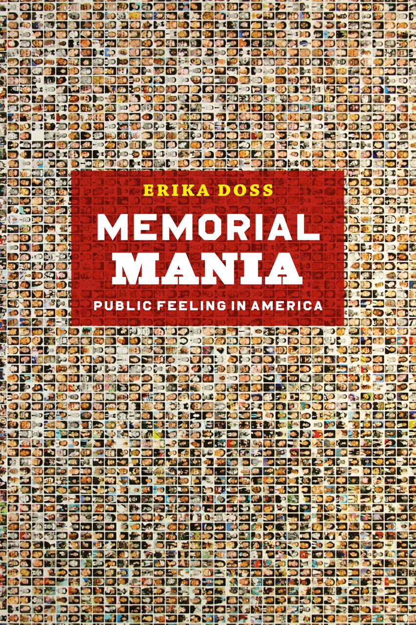 Memorial Mania Public Feeling In America Erika Doss