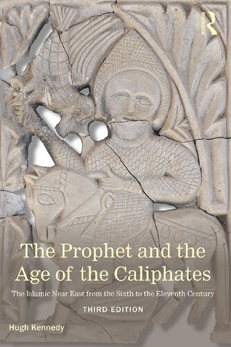 The Prophet And The Age Of The Caliphates The Islamic Near East From The Sixth To The Eleventh Century Third Edition Hugh N Kennedy