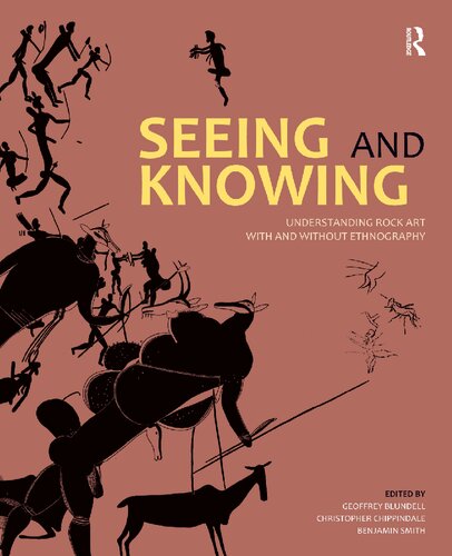 Seeing And Knowing Understanding Rock Art With And Without Ethnography Geoffrey Blundell