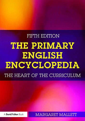The Primary English Encyclopedia The Heart Of The Curriculum Fifth Edition Margaret Mallett Sue Palmer