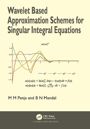 Wavelet Based Approximation Schemes For Singular Integral Equations 1st Edition Madan Mohan Panja