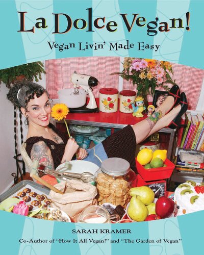 La Dolce Vegan Vegan Livin Made Easy Sarah Kramer