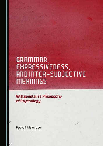 Grammar Expressiveness And Intersubjective Meanings Wittgensteins Philosophy Of Psychology Paulo M Barroso