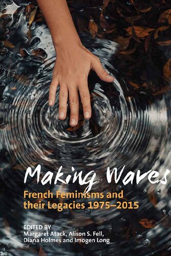 Making Waves French Feminisms And Their Legacies 19752015 Margaret Atack