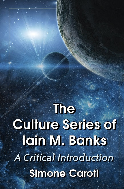 The Culture Series Of Iain M Banks A Critical Introduction Simone Caroti