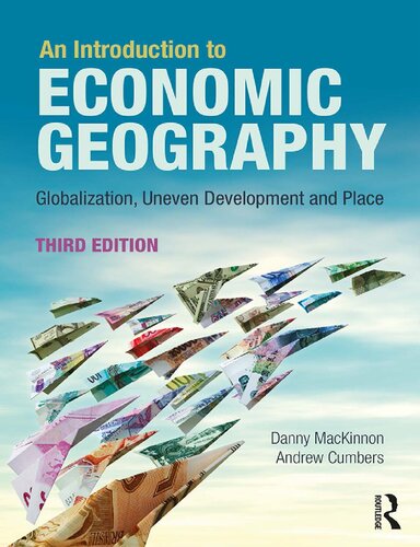 An Introduction To Economic Geography Globalization Uneven Development And Place Third Edition Danny Mackinnon Andrew Cumbers