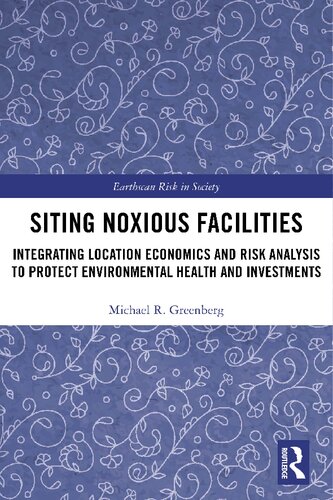 Siting Noxious Facilities Integrating Location Economics And Risk Analysis To Protect Environmental Health And Investments Michael R Greenberg