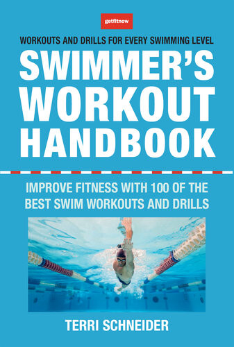 The Swimmers Workout Handbook Improve Fitness With 100 Swim Workouts And Drills Terri Schneider