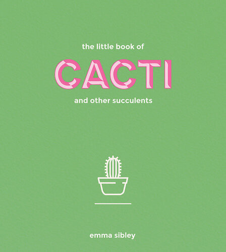 The Little Book Of Cacti And Other Succulents Emma Sibley