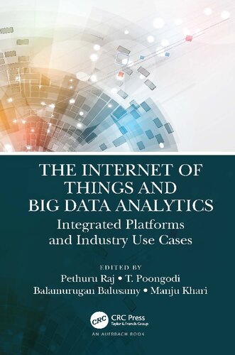 The Internet Of Things And Big Data Analytics Integrated Platforms And Industry Use Cases 1st Edition Pethuru Raj Editor