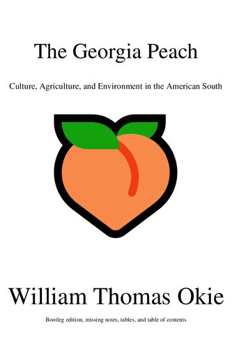 The Georgia Peach Culture Agriculture And Environment In The American South William Thomas Okie